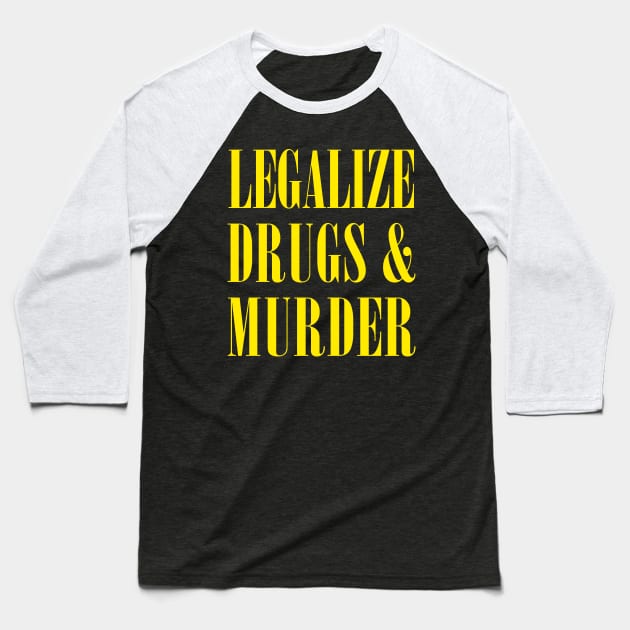 Legalize Drugs And Murder - Humorous Typography Design Baseball T-Shirt by DankFutura